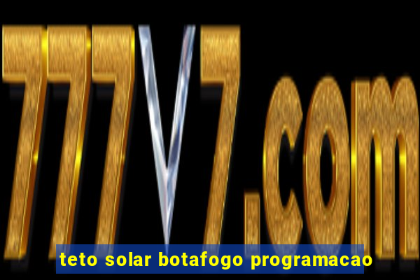 teto solar botafogo programacao